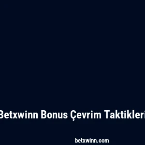 Betxwinn Bonus Çevrim Taktikleri