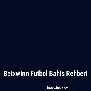 Betxwinn Futbol Bahis Rehberi